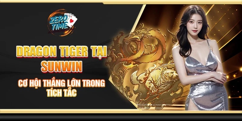 Dragon tiger tại Sunwin - Cơ hội thắng lớn trong tích tắc