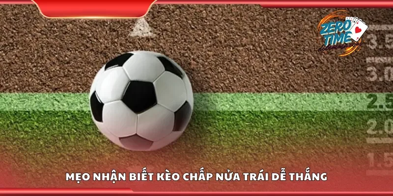Một số mẹo nhận biết kèo chấp nửa trái dễ thắng