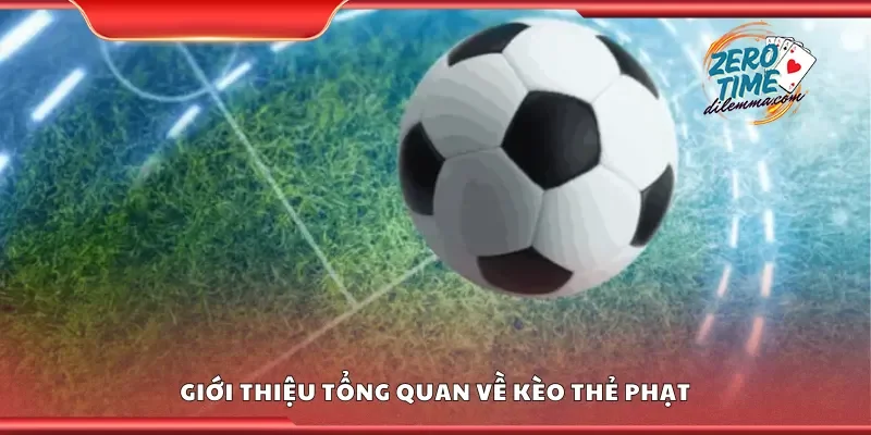 Giới thiệu tổng quan về kèo thẻ phạt