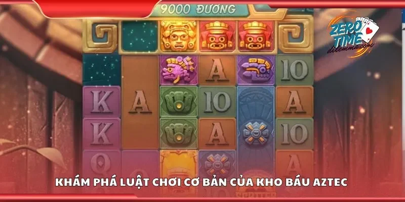 Khám phá luật chơi cơ bản của kho báu aztec