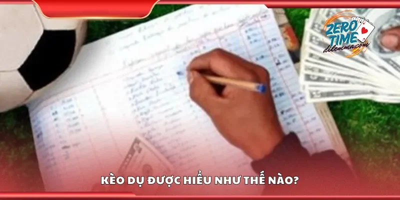 Kèo dụ được hiểu như thế nào?