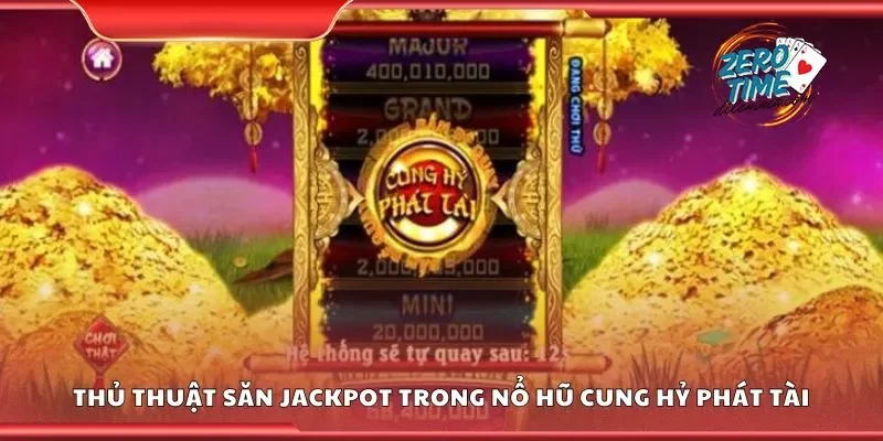 Thủ thuật săn Jackpot trong nổ hũ cung hỷ phát tài