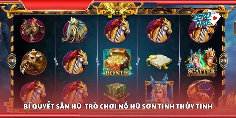 Bí quyết săn hũ lớn trong trò chơi nổ hũ sơn tinh thủy tinh