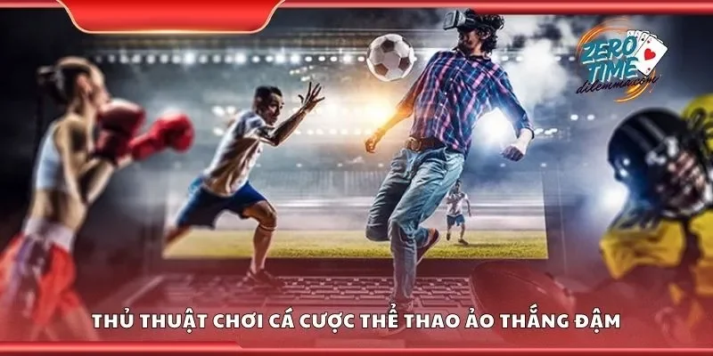 Thủ thuật chơi cá cược thể thao ảo thắng đậm